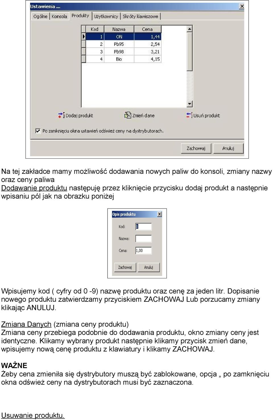 Zmiana Danych (zmiana ceny produktu) Zmiana ceny przebiega podobnie do dodawania produktu, okno zmiany ceny jest identyczne.