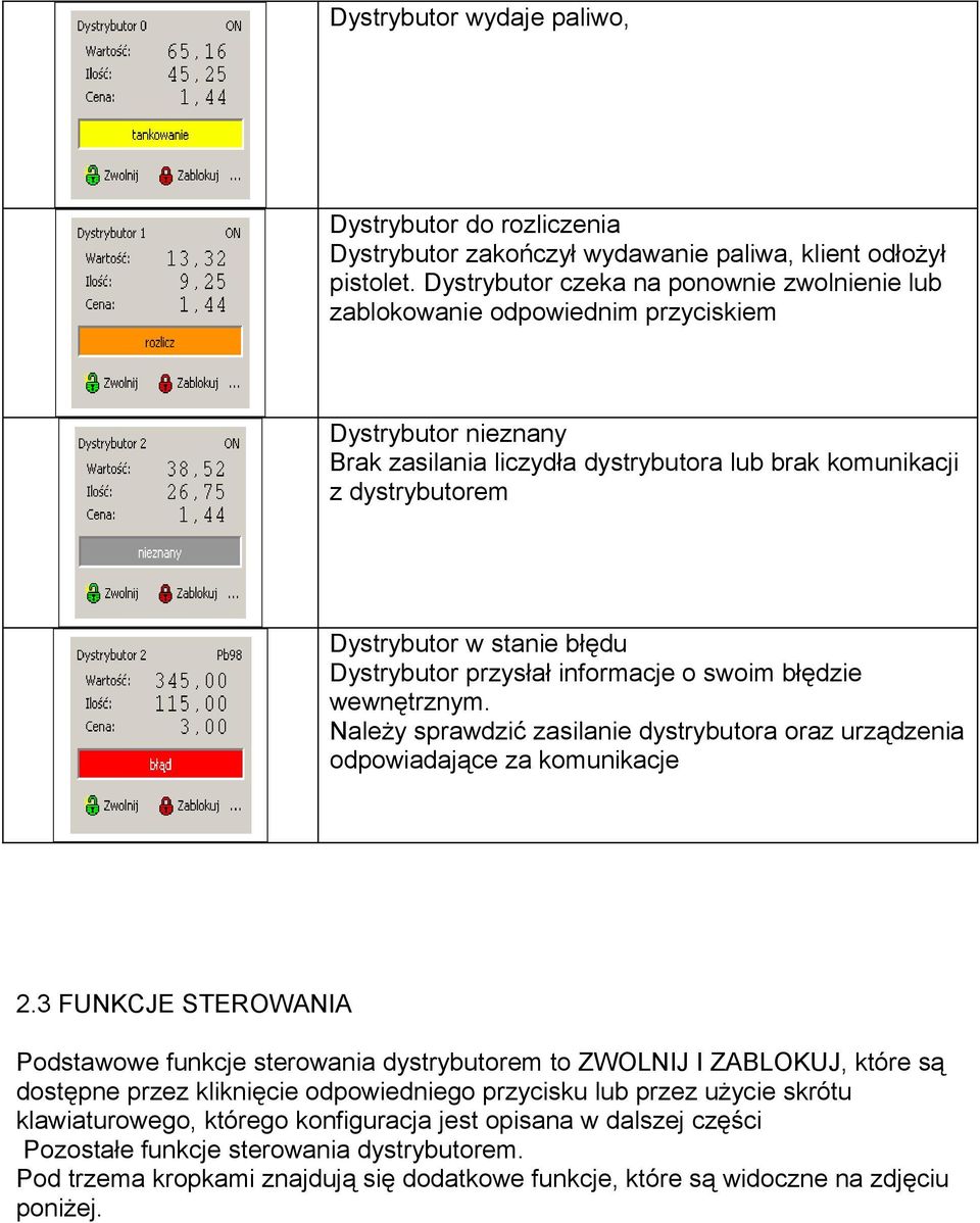 błędu Dystrybutor przysłał informacje o swoim błędzie wewnętrznym. Należy sprawdzić zasilanie dystrybutora oraz urządzenia odpowiadające za komunikacje 2.