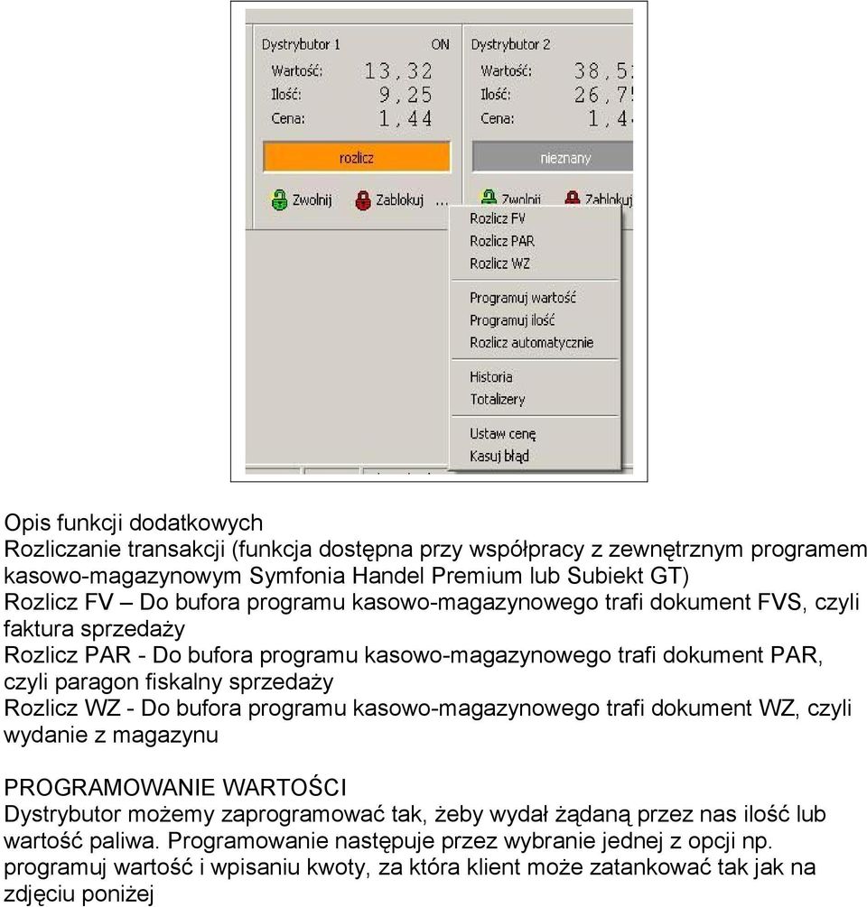 sprzedaży Rozlicz WZ - Do bufora programu kasowo-magazynowego trafi dokument WZ, czyli wydanie z magazynu PROGRAMOWANIE WARTOŚCI Dystrybutor możemy zaprogramować tak, żeby wydał