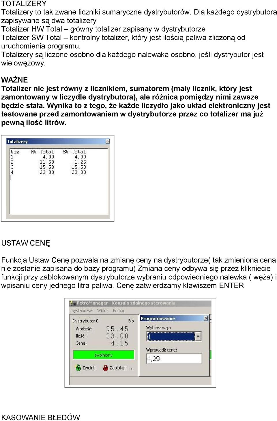 uruchomienia programu. Totalizery są liczone osobno dla każdego nalewaka osobno, jeśli dystrybutor jest wielowężowy.