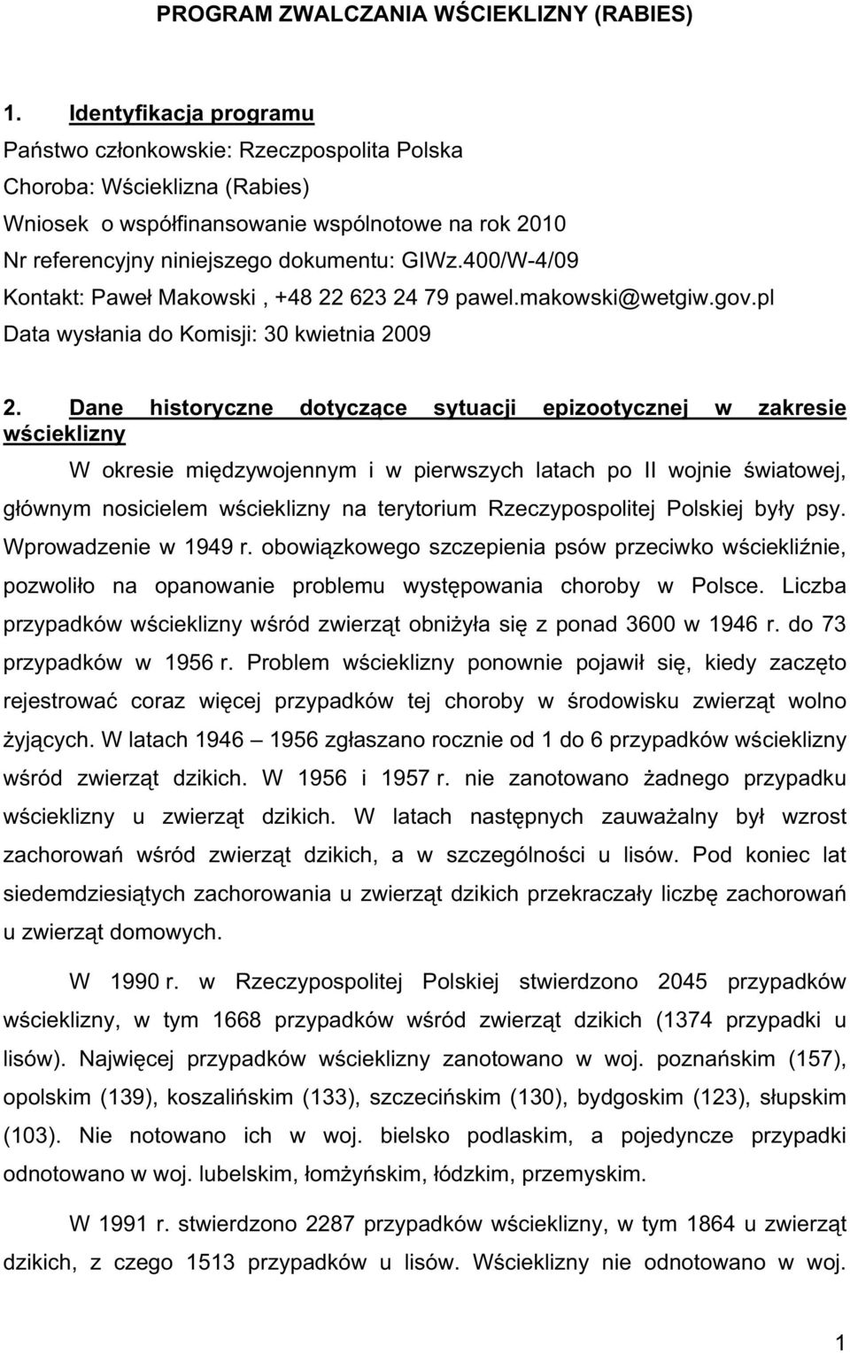 400/W-4/09 Kontakt: Pawe Makowski, +48 22 623 24 79 pawel.makowski@wetgiw.gov.pl Data wys ania do Komisji: 30 kwietnia 2009 2.