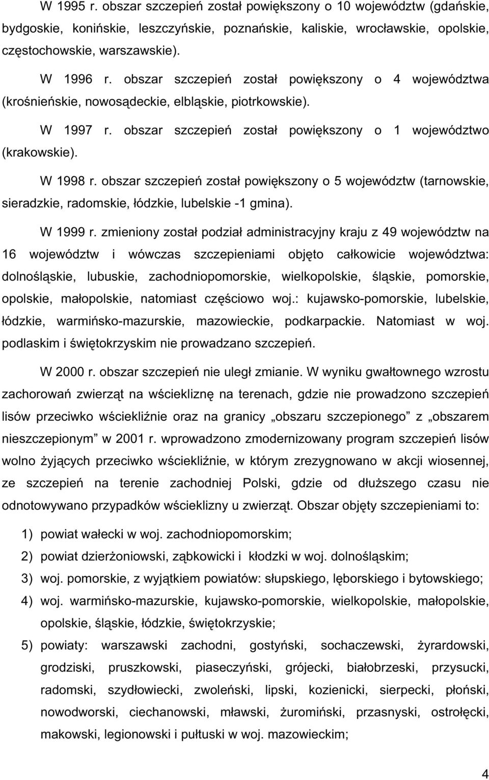 obszar szczepie zosta powi kszony o 5 województw (tarnowskie, sieradzkie, radomskie, ódzkie, lubelskie -1 gmina). W 1999 r.