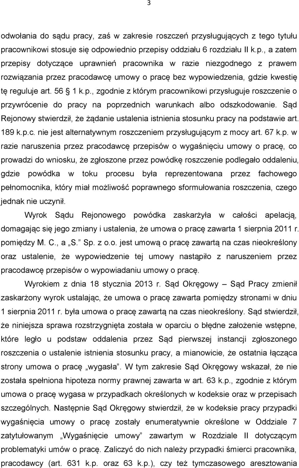 Sąd Rejonowy stwierdził, że żądanie ustalenia istnienia stosunku pr