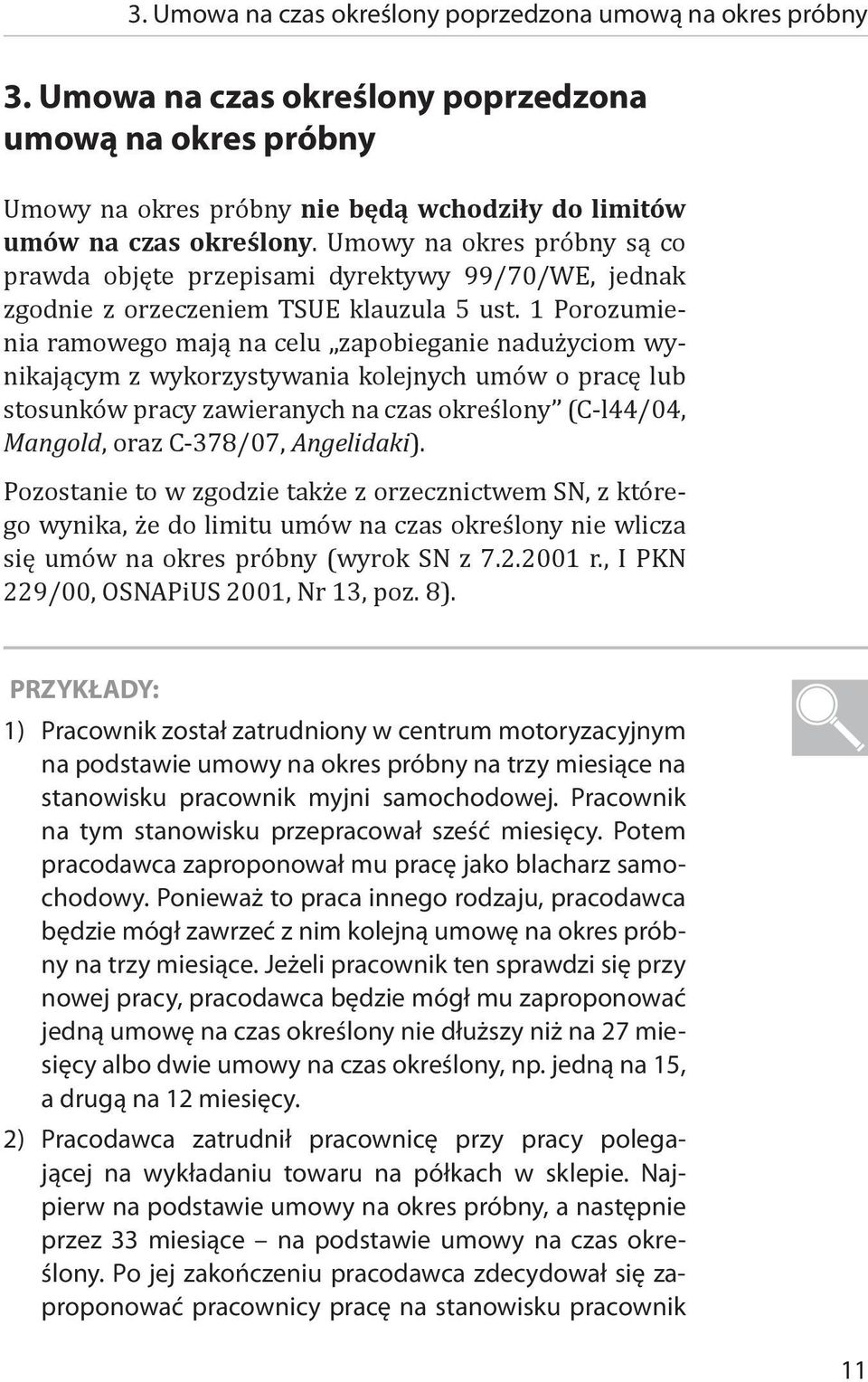 1 Porozumienia ramowego mają na celu zapobieganie nadużyciom wynikającym z wykorzystywania kolejnych umów o pracę lub stosunków pracy zawieranych na czas określony (C-l44/04, Mangold, oraz C-378/07,