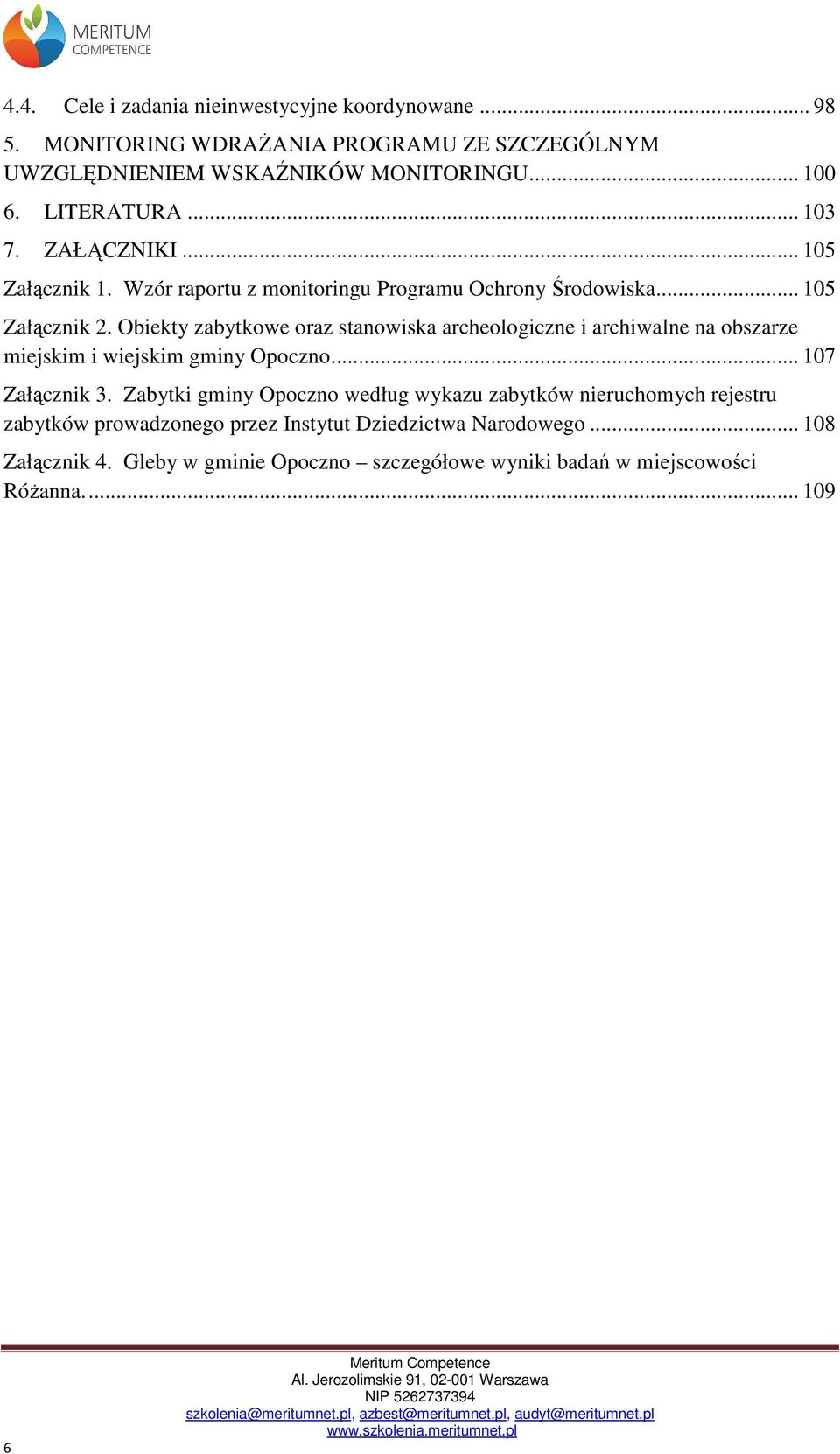 Obiekty zabytkowe oraz stanowiska archeologiczne i archiwalne na obszarze miejskim i wiejskim gminy Opoczno... 107 Załącznik 3.