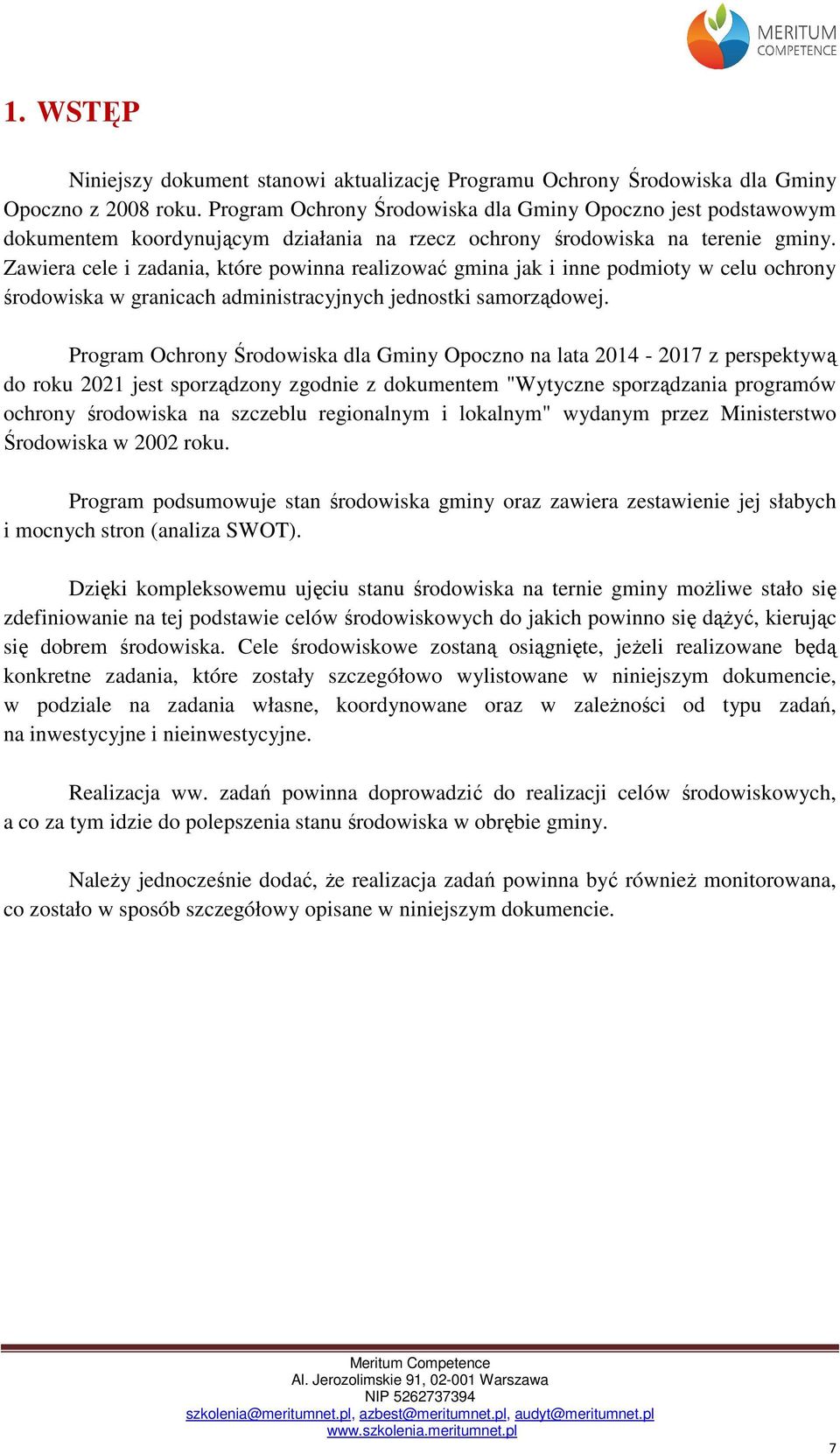 Zawiera cele i zadania, które powinna realizować gmina jak i inne podmioty w celu ochrony środowiska w granicach administracyjnych jednostki samorządowej.