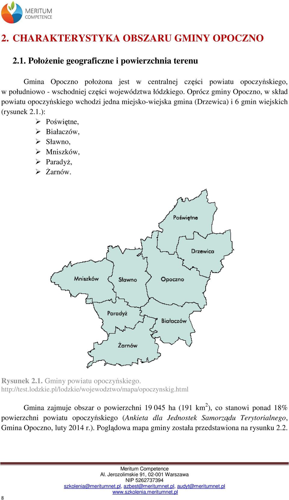 Oprócz gminy Opoczno, w skład powiatu opoczyńskiego wchodzi jedna miejsko-wiejska gmina (Drzewica) i 6 gmin wiejskich (rysunek 2.1.