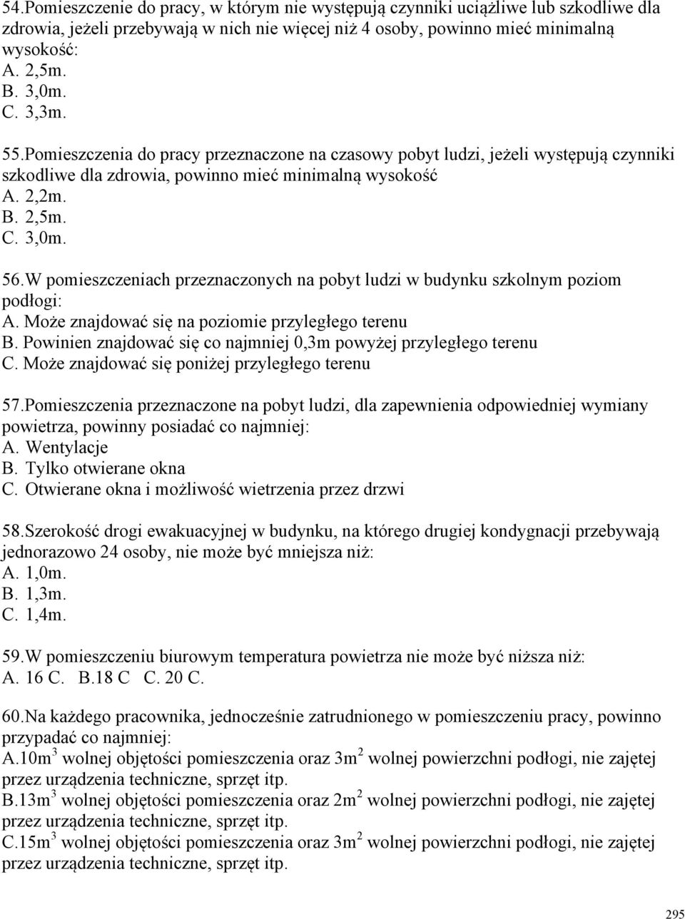 W pomieszczeniach przeznaczonych na pobyt ludzi w budynku szkolnym poziom podłogi: A. Może znajdować się na poziomie przyległego terenu B.