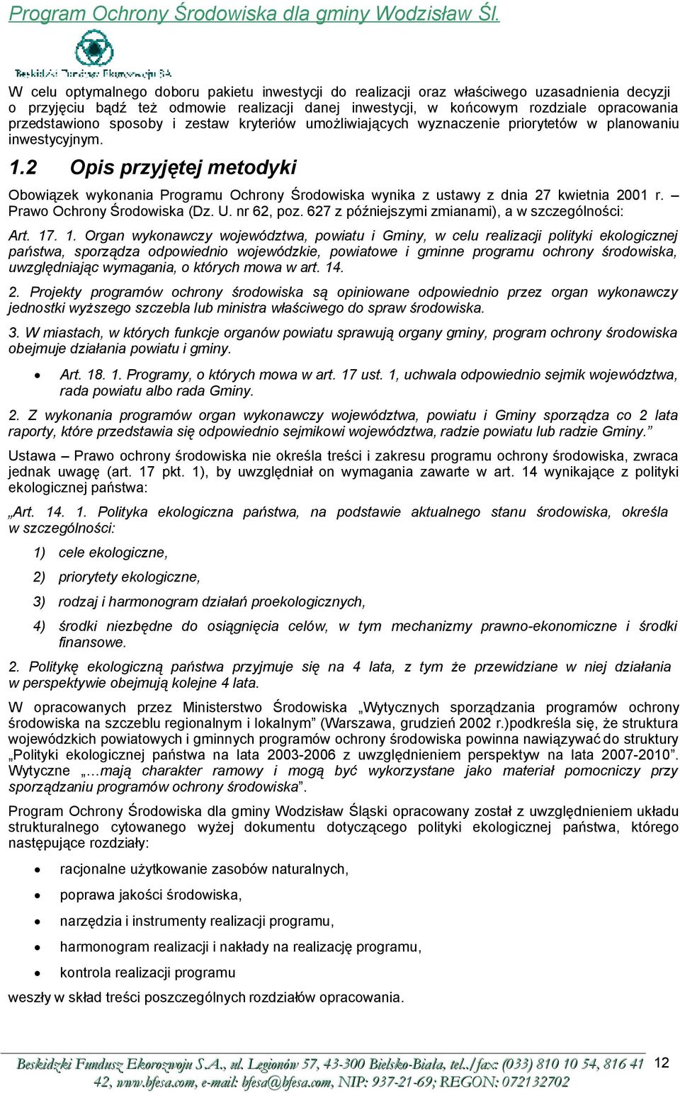 2 Opis przyjętej metodyki Obowiązek wykonania Programu Ochrony Środowiska wynika z ustawy z dnia 27 kwietnia 2001 r. Prawo Ochrony Środowiska (Dz. U. nr 62, poz.