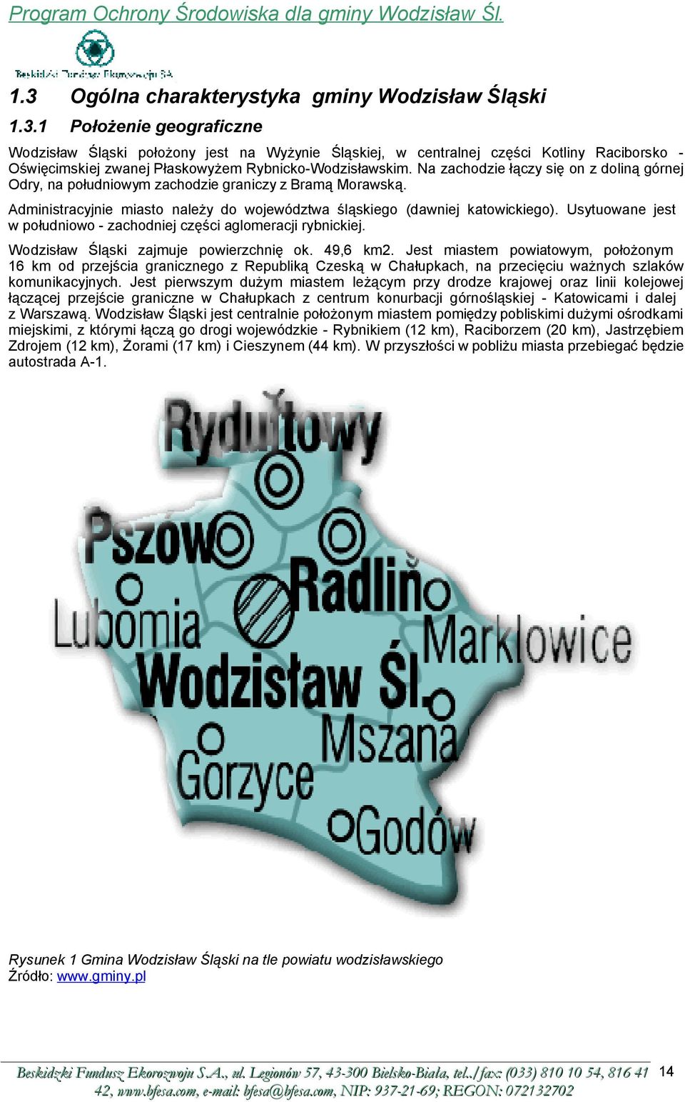 Usytuowane jest w południowo - zachodniej części aglomeracji rybnickiej. Wodzisław Śląski zajmuje powierzchnię ok. 49,6 km2.