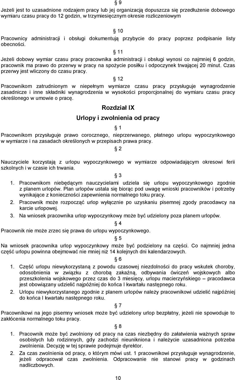 1 Jeżeli dobowy wymiar czasu pracy pracownika administracji i obsługi wynosi co najmniej 6 godzin, pracownik ma prawo do przerwy w pracy na spożycie posiłku i odpoczynek trwającej 20 minut.