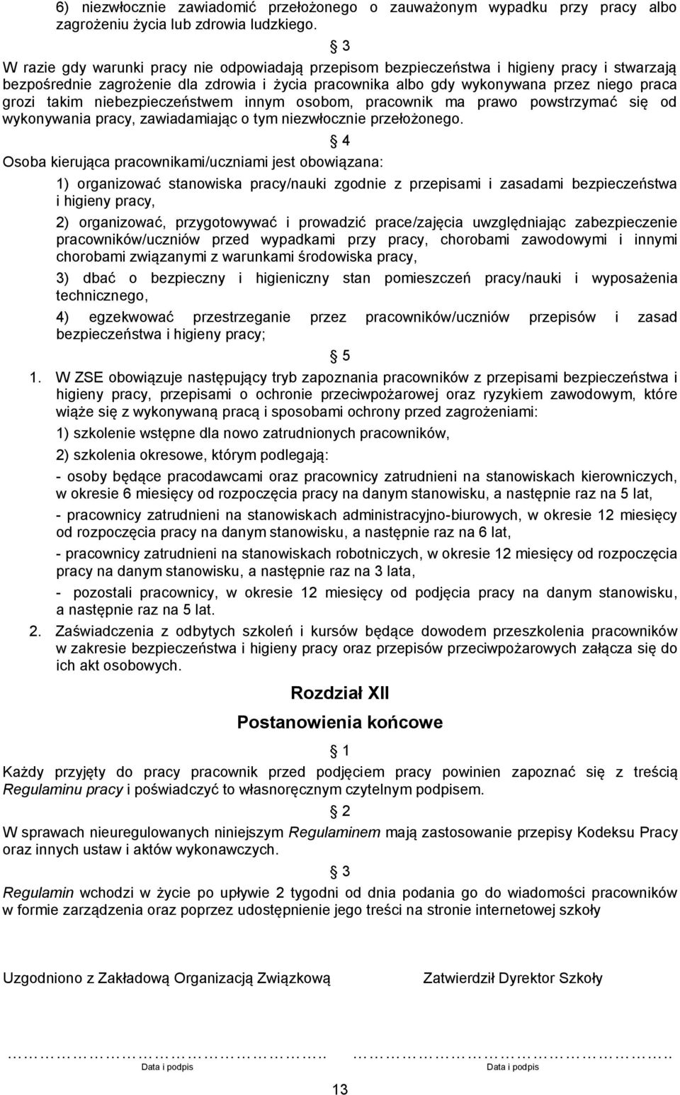 niebezpieczeństwem innym osobom, pracownik ma prawo powstrzymać się od wykonywania pracy, zawiadamiając o tym niezwłocznie przełożonego.