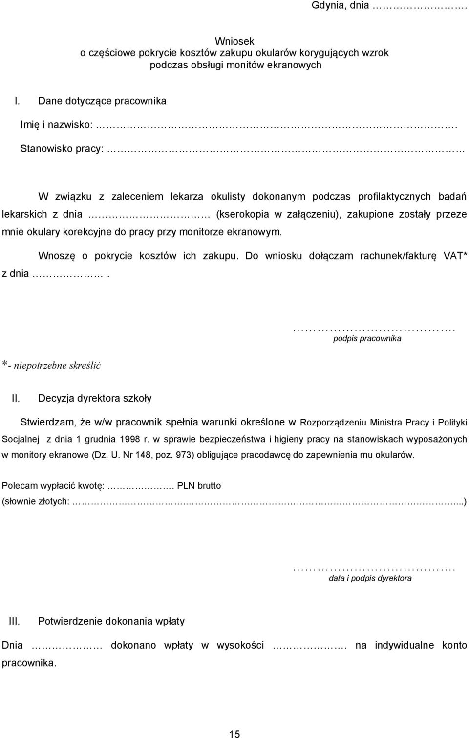 pracy przy monitorze ekranowym. Wnoszę o pokrycie kosztów ich zakupu. Do wniosku dołączam rachunek/fakturę VAT* z dnia.. podpis pracownika *- niepotrzebne skreślić II.