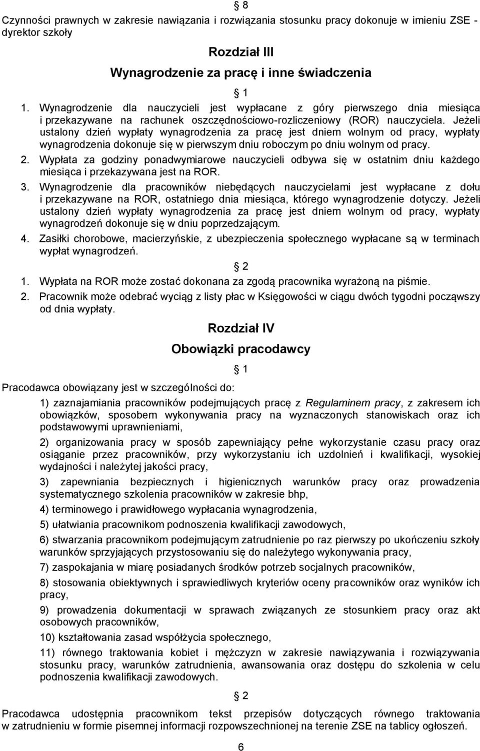 Jeżeli ustalony dzień wypłaty wynagrodzenia za pracę jest dniem wolnym od pracy, wypłaty wynagrodzenia dokonuje się w pierwszym dniu roboczym po dniu wolnym od pracy. 2.