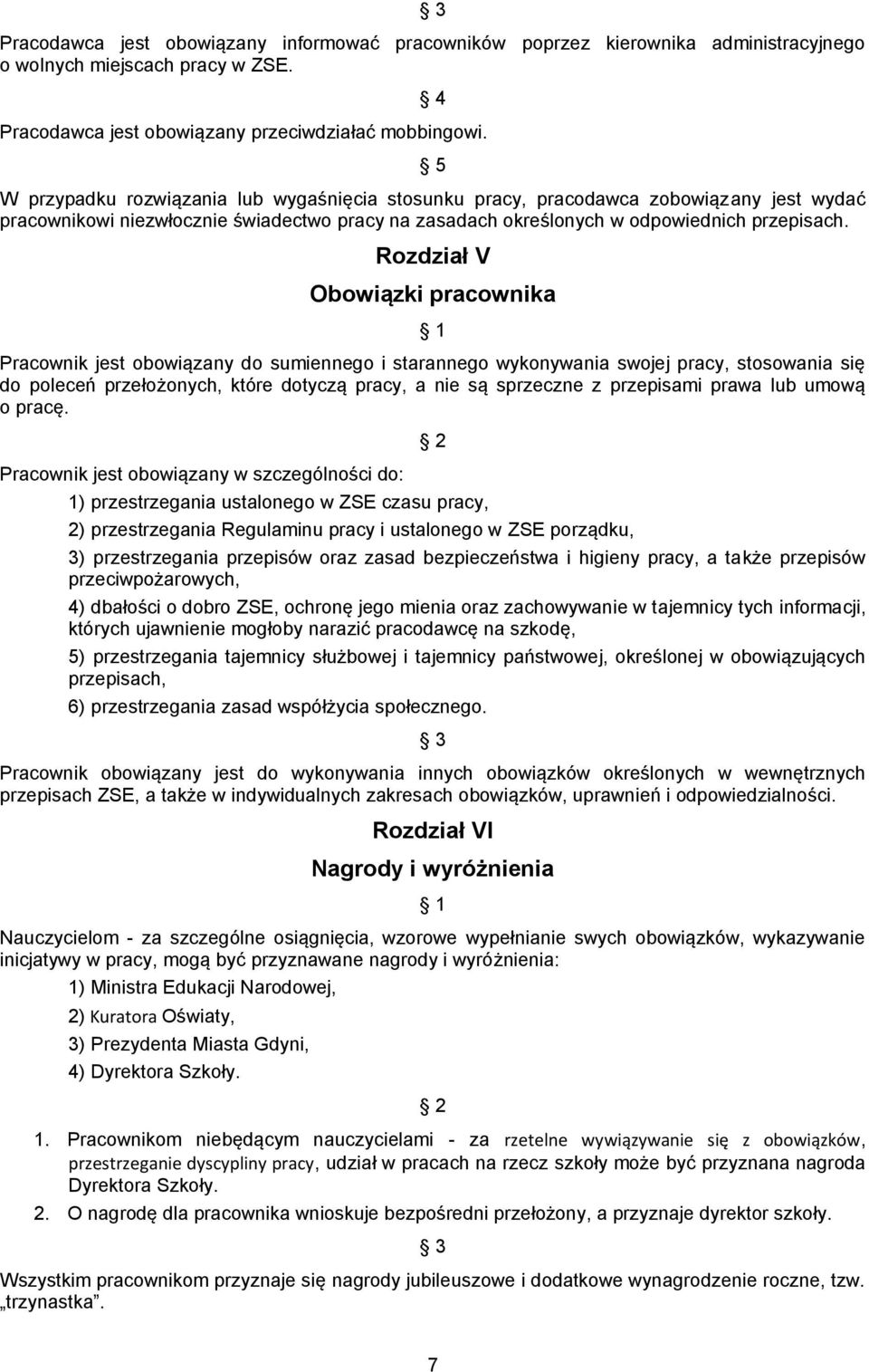 Rozdział V Obowiązki pracownika Pracownik jest obowiązany do sumiennego i starannego wykonywania swojej pracy, stosowania się do poleceń przełożonych, które dotyczą pracy, a nie są sprzeczne z