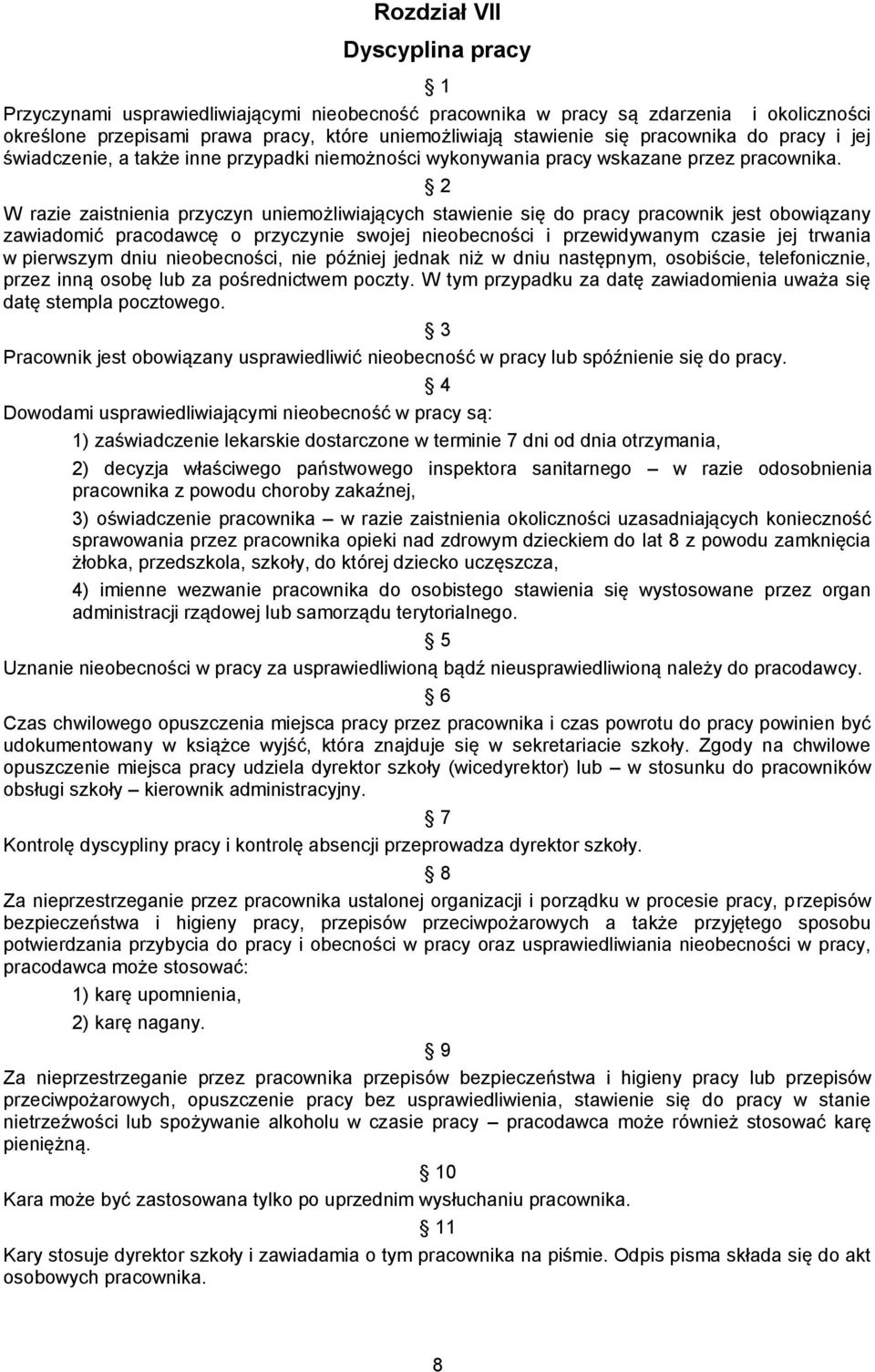 W razie zaistnienia przyczyn uniemożliwiających stawienie się do pracy pracownik jest obowiązany zawiadomić pracodawcę o przyczynie swojej nieobecności i przewidywanym czasie jej trwania w pierwszym