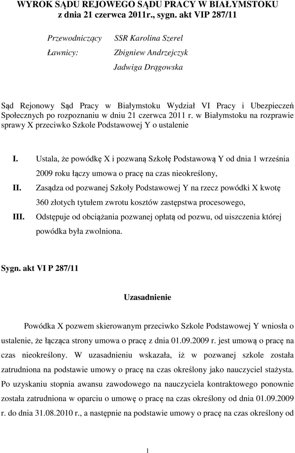 21 czerwca 2011 r. w Białymstoku na rozprawie sprawy X przeciwko Szkole Podstawowej Y o ustalenie I.