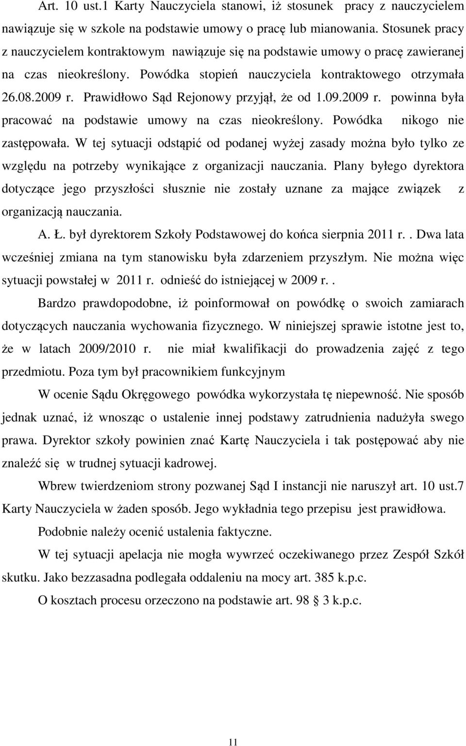 Prawidłowo Sąd Rejonowy przyjął, że od 1.09.2009 r. powinna była pracować na podstawie umowy na czas nieokreślony. Powódka nikogo nie zastępowała.