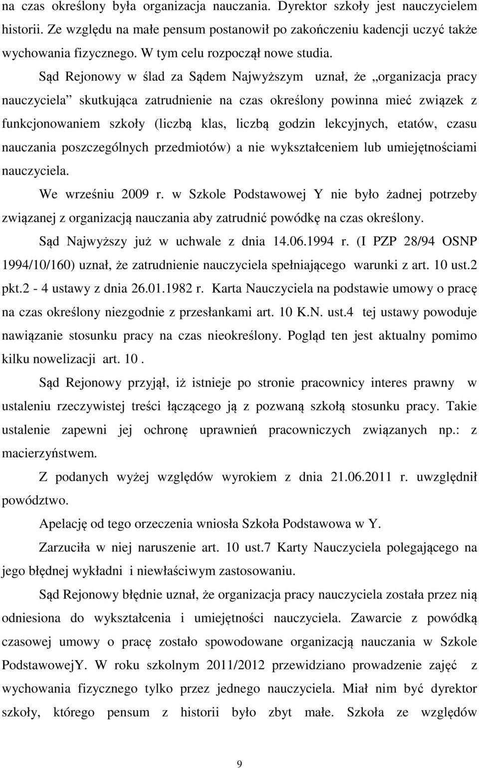 Sąd Rejonowy w ślad za Sądem Najwyższym uznał, że organizacja pracy nauczyciela skutkująca zatrudnienie na czas określony powinna mieć związek z funkcjonowaniem szkoły (liczbą klas, liczbą godzin