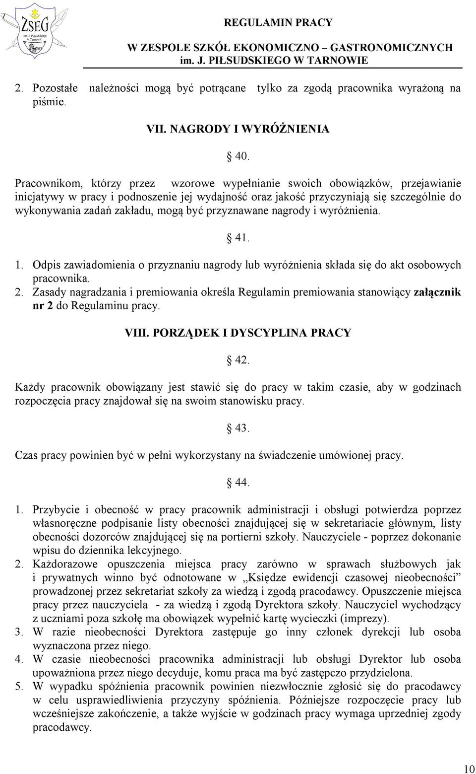 mogą być przyznawane nagrody i wyróżnienia. 41. 1. Odpis zawiadomienia o przyznaniu nagrody lub wyróżnienia składa się do akt osobowych pracownika. 2.