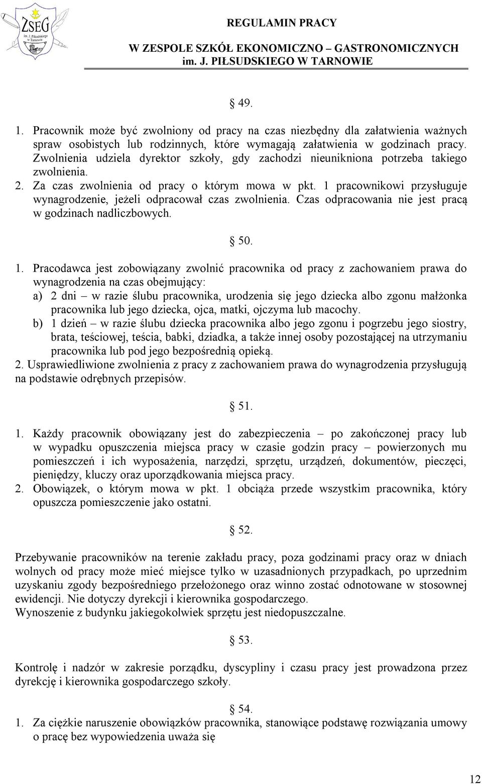 1 pracownikowi przysługuje wynagrodzenie, jeżeli odpracował czas zwolnienia. Czas odpracowania nie jest pracą w godzinach nadliczbowych. 50. 1.