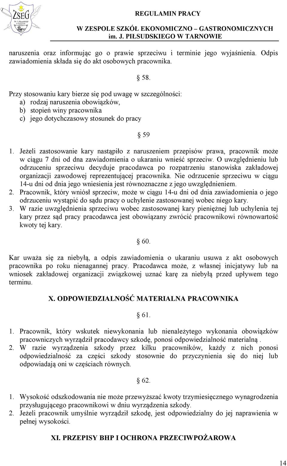 Jeżeli zastosowanie kary nastąpiło z naruszeniem przepisów prawa, pracownik może w ciągu 7 dni od dna zawiadomienia o ukaraniu wnieść sprzeciw.