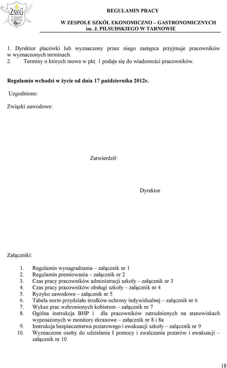 Regulamin premiowania załącznik nr 2 3. Czas pracy pracowników administracji szkoły załącznik nr 3 4. Czas pracy pracowników obsługi szkoły załącznik nr 4 5. Ryzyko zawodowe załącznik nr 5 6.