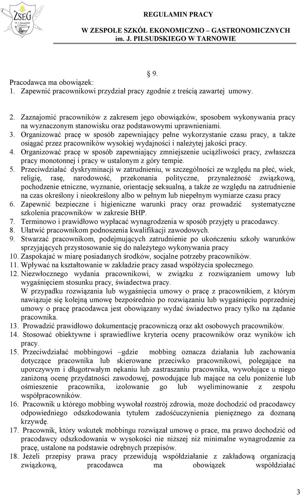 Organizować pracę w sposób zapewniający pełne wykorzystanie czasu pracy, a także osiągać przez pracowników wysokiej wydajności i należytej jakości pracy. 4.