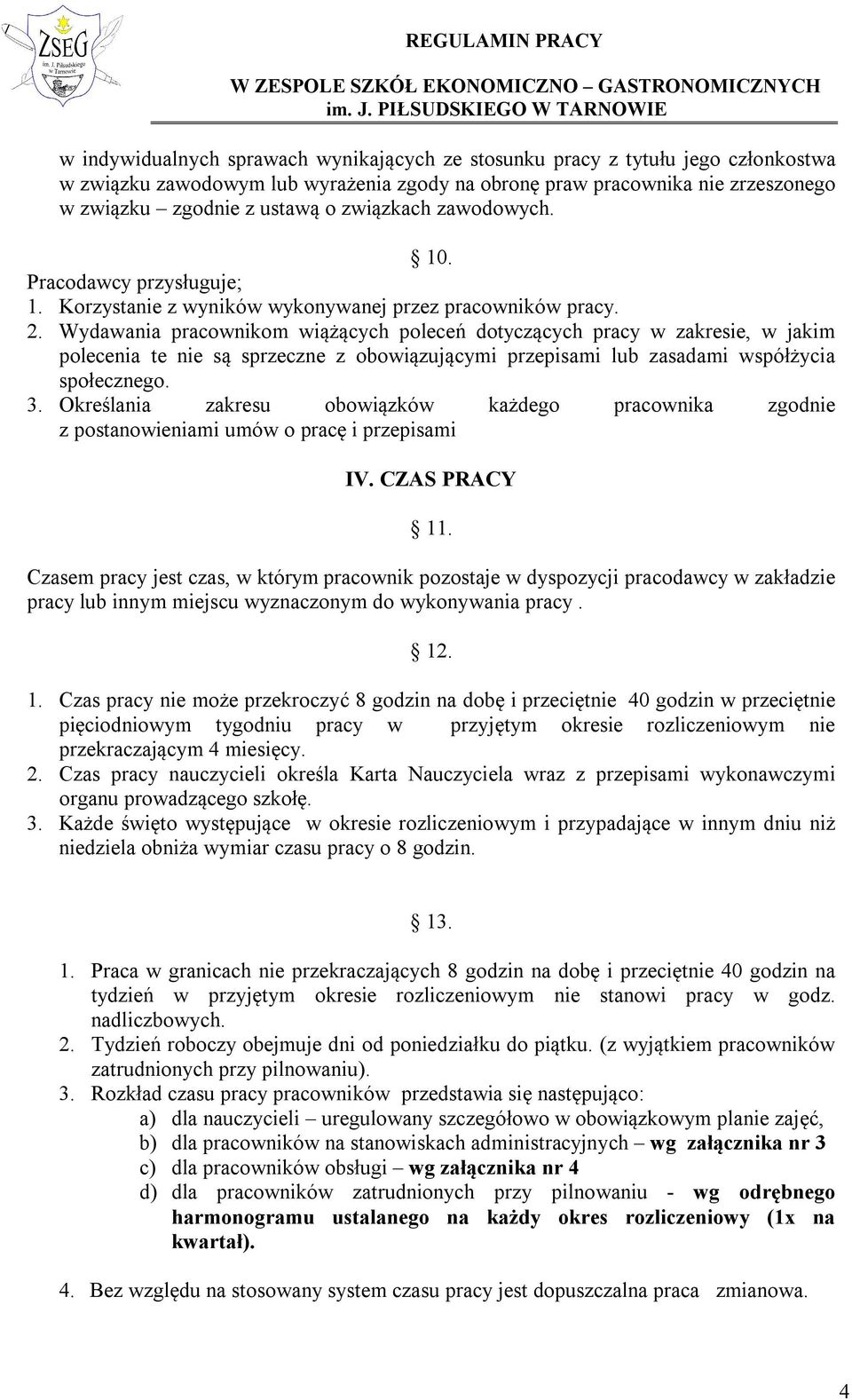 Wydawania pracownikom wiążących poleceń dotyczących pracy w zakresie, w jakim polecenia te nie są sprzeczne z obowiązującymi przepisami lub zasadami współżycia społecznego. 3.