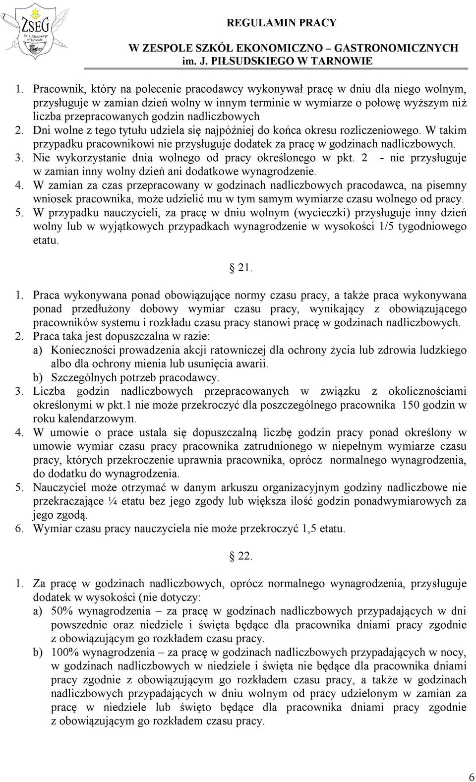 Nie wykorzystanie dnia wolnego od pracy określonego w pkt. 2 - nie przysługuje w zamian inny wolny dzień ani dodatkowe wynagrodzenie. 4.