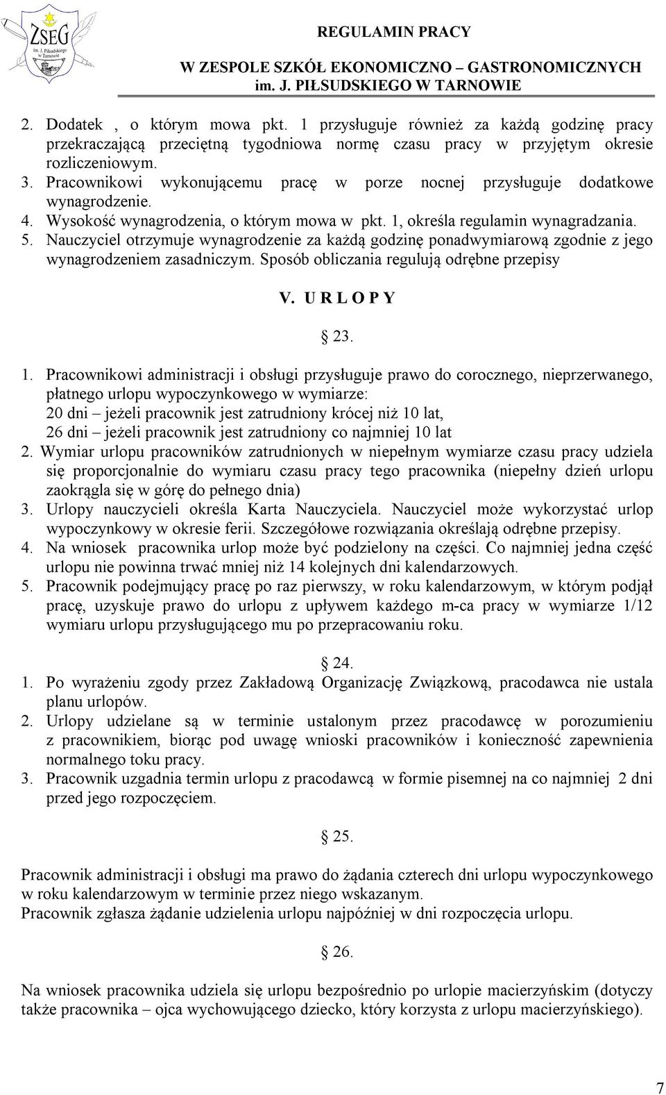 Nauczyciel otrzymuje wynagrodzenie za każdą godzinę ponadwymiarową zgodnie z jego wynagrodzeniem zasadniczym. Sposób obliczania regulują odrębne przepisy V. U R L O P Y 23. 1.