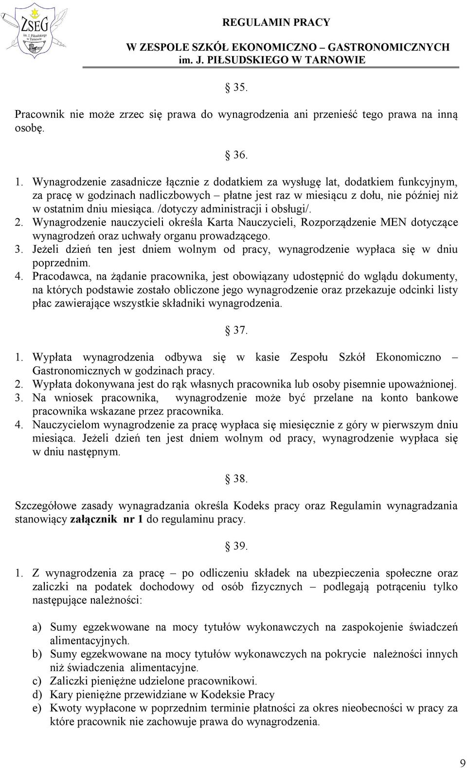 /dotyczy administracji i obsługi/. 2. Wynagrodzenie nauczycieli określa Karta Nauczycieli, Rozporządzenie MEN dotyczące wynagrodzeń oraz uchwały organu prowadzącego. 3.