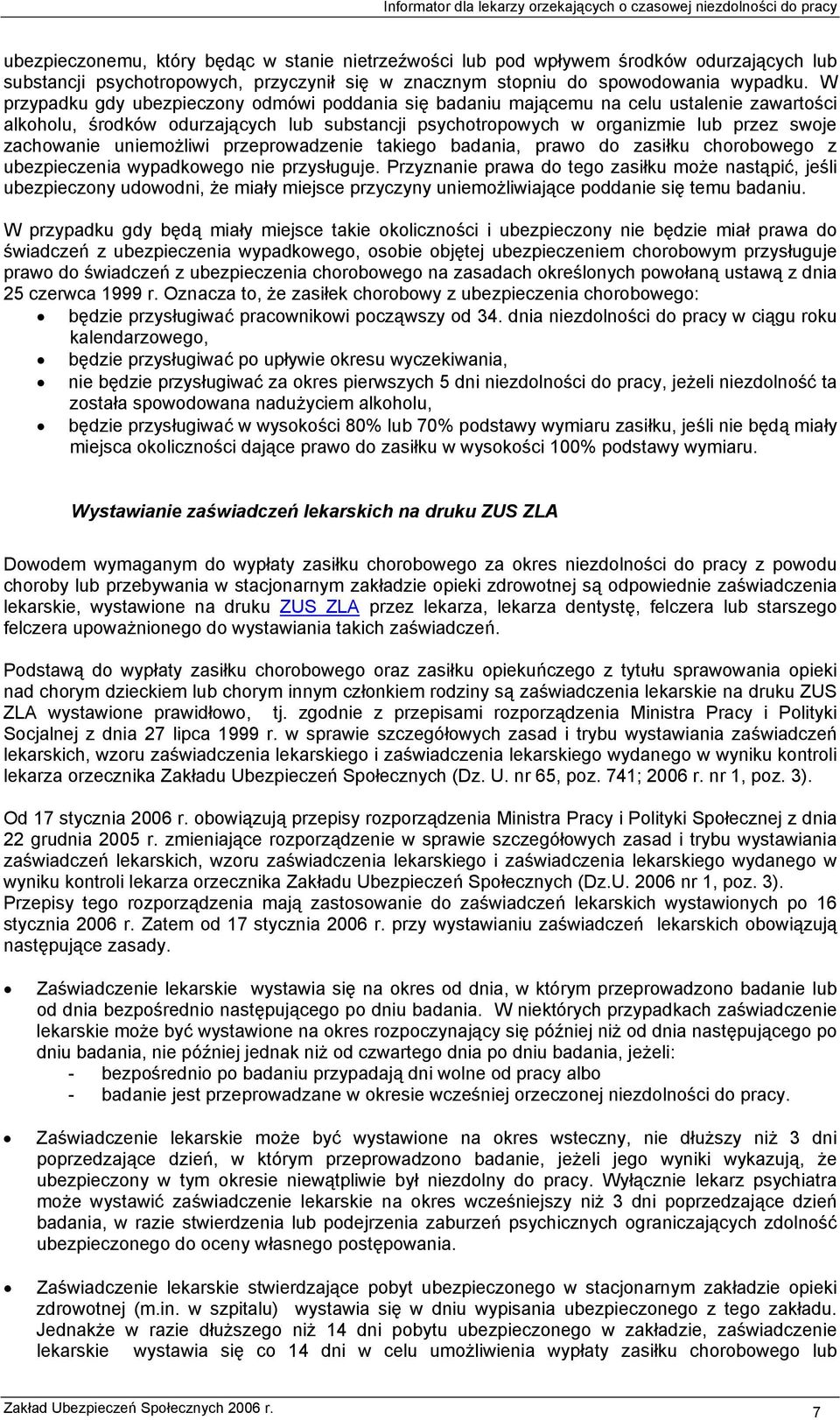 uniemożliwi przeprowadzenie takiego badania, prawo do zasiłku chorobowego z ubezpieczenia wypadkowego nie przysługuje.