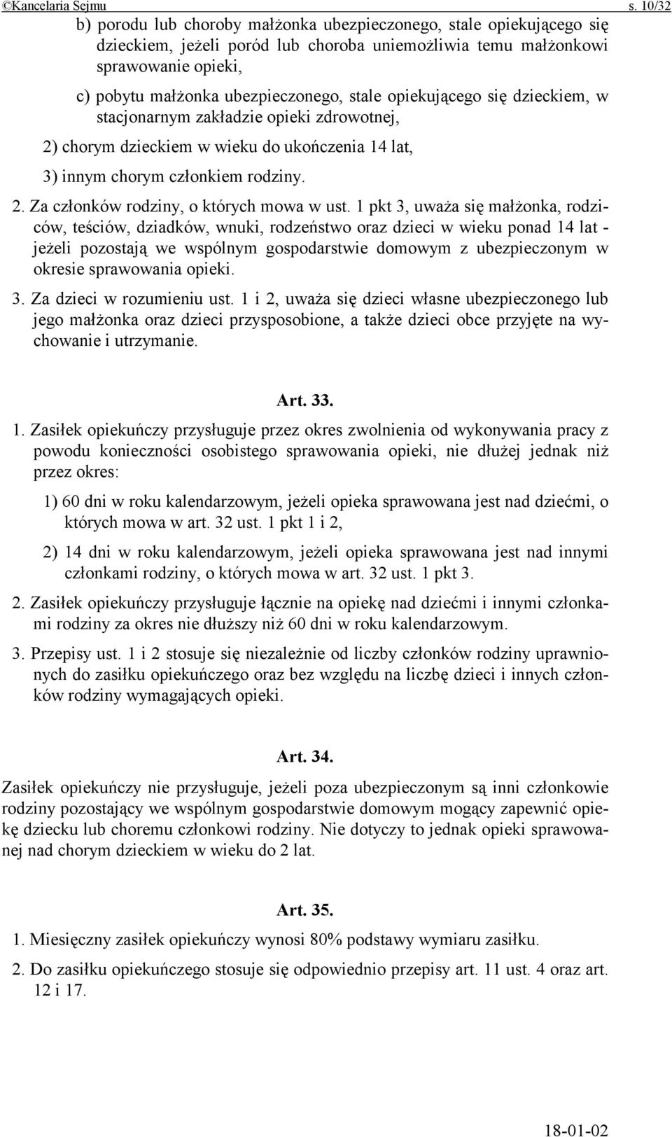 stale opiekującego się dzieckiem, w stacjonarnym zakładzie opieki zdrowotnej, 2) chorym dzieckiem w wieku do ukończenia 14 lat, 3) innym chorym członkiem rodziny. 2. Za członków rodziny, o których mowa w ust.