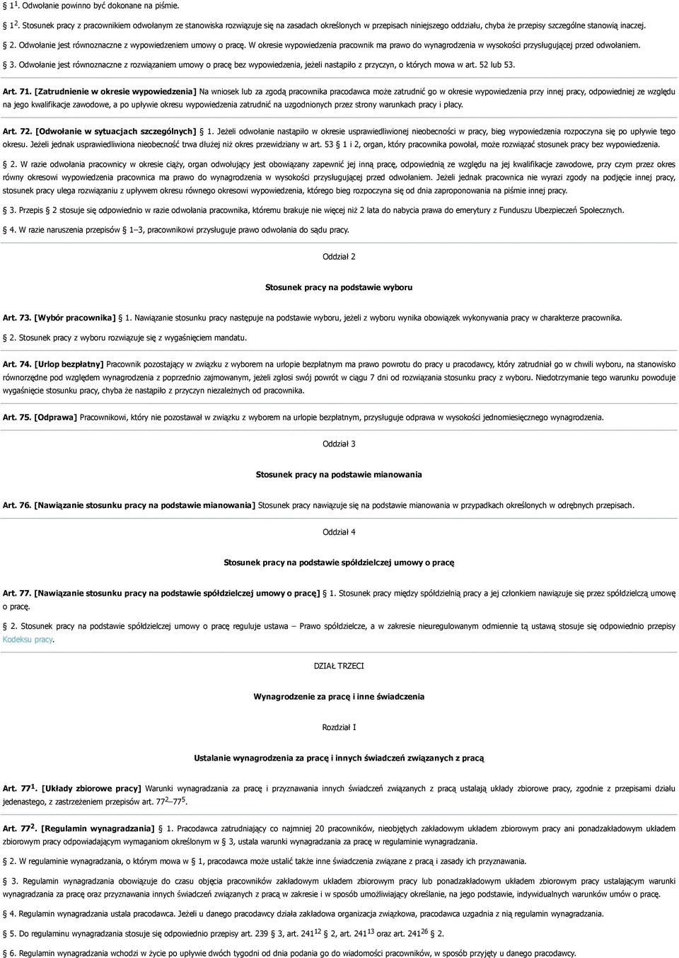 Odwołanie jest równoznaczne z wypowiedzeniem umowy o pracę. W okresie wypowiedzenia pracownik ma prawo do wynagrodzenia w wysokości przysługującej przed odwołaniem. 3.