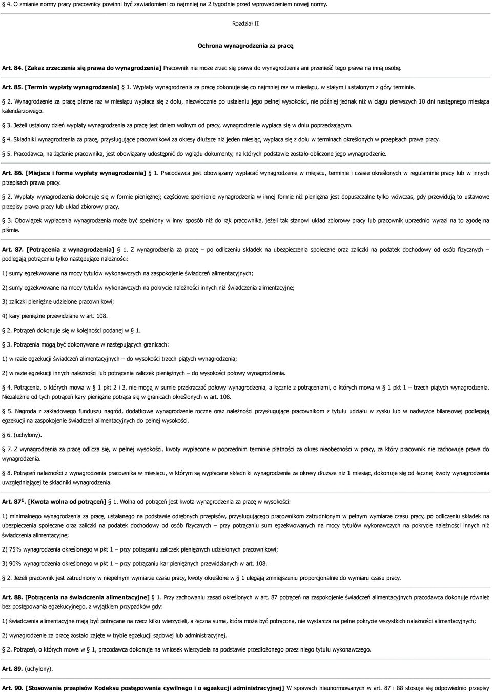 Wypłaty wynagrodzenia za pracę dokonuje się co najmniej raz w miesiącu, w stałym i ustalonym z góry terminie. 2.