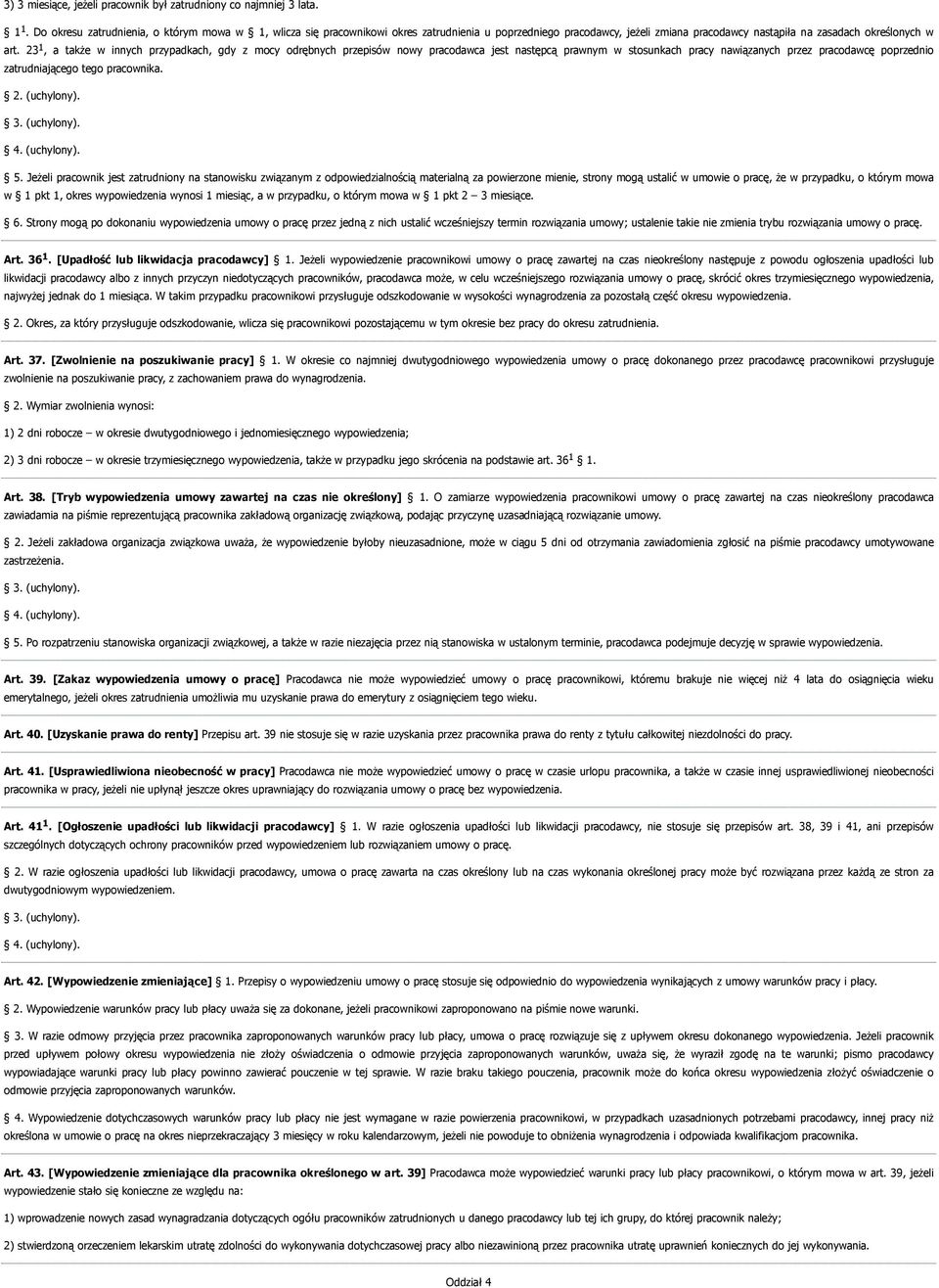 23 1, a także w innych przypadkach, gdy z mocy odrębnych przepisów nowy pracodawca jest następcą prawnym w stosunkach pracy nawiązanych przez pracodawcę poprzednio zatrudniającego tego pracownika. 2.