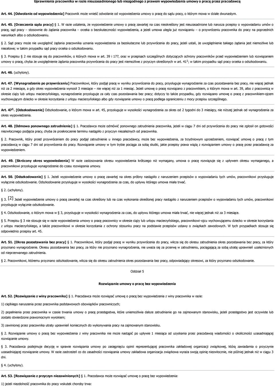 W razie ustalenia, że wypowiedzenie umowy o pracę zawartej na czas nieokreślony jest nieuzasadnione lub narusza przepisy o wypowiadaniu umów o pracę, sąd pracy stosownie do żądania pracownika orzeka