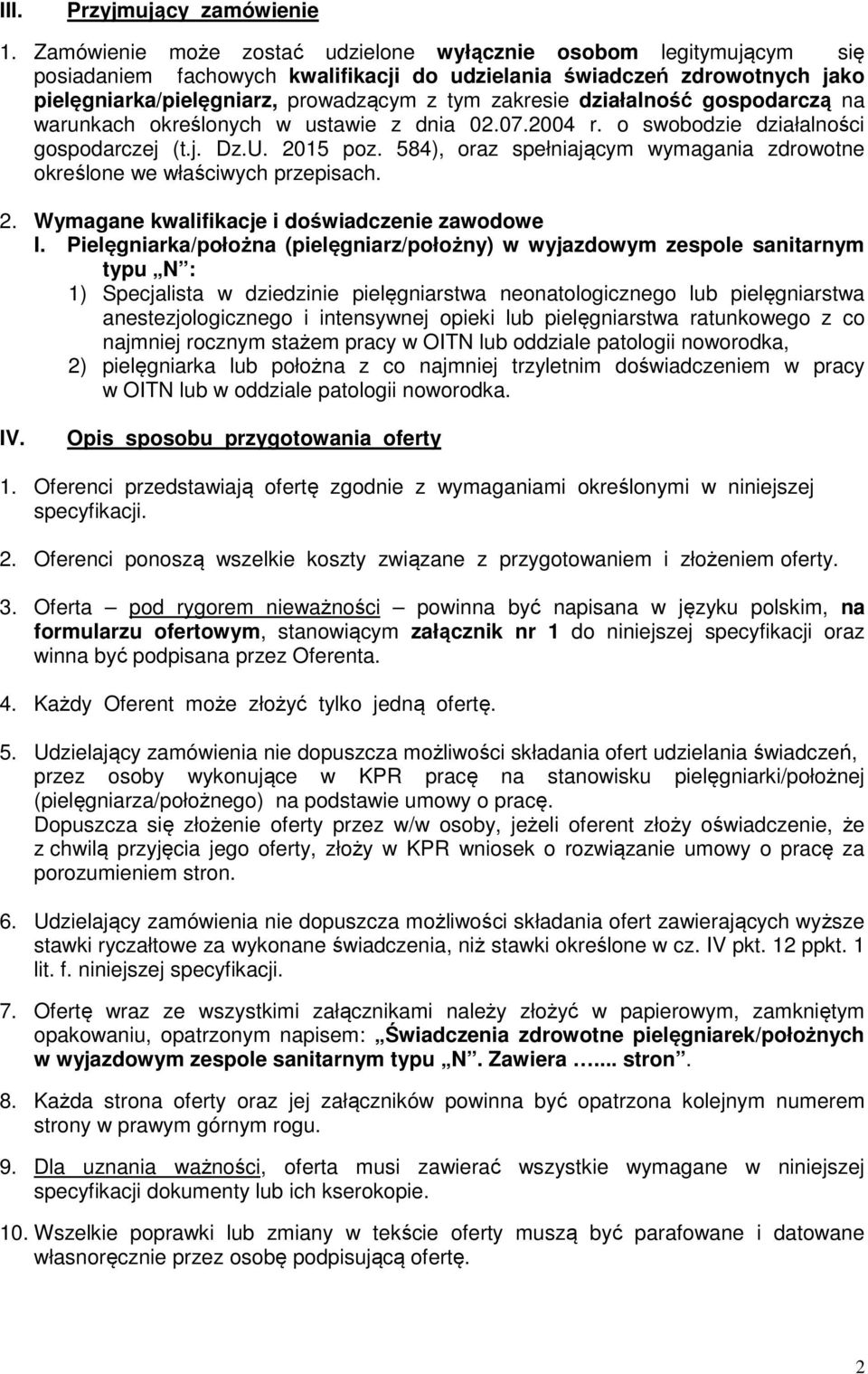 działalność gospodarczą na warunkach określonych w ustawie z dnia 02.07.2004 r. o swobodzie działalności gospodarczej (t.j. Dz.U. 2015 poz.