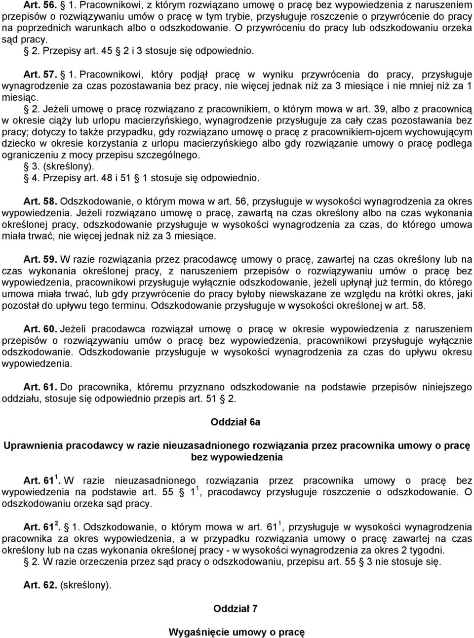 warunkach albo o odszkodowanie. O przywróceniu do pracy lub odszkodowaniu orzeka sąd pracy. 2. Przepisy art. 45 2 i 3 stosuje się odpowiednio. Art. 57. 1.