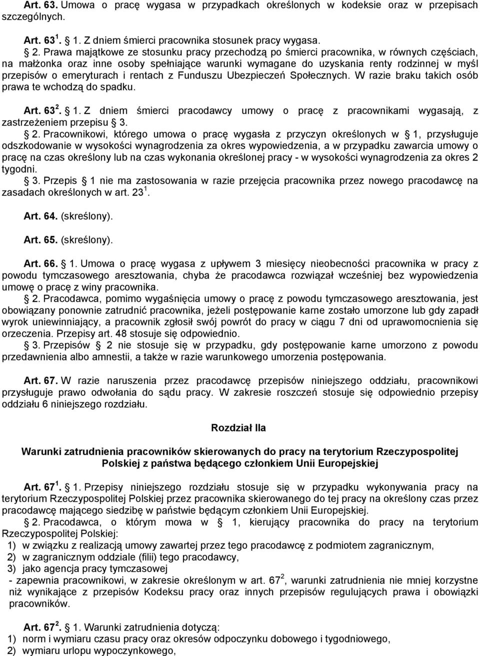 emeryturach i rentach z Funduszu Ubezpieczeń Społecznych. W razie braku takich osób prawa te wchodzą do spadku. Art. 63 2. 1.