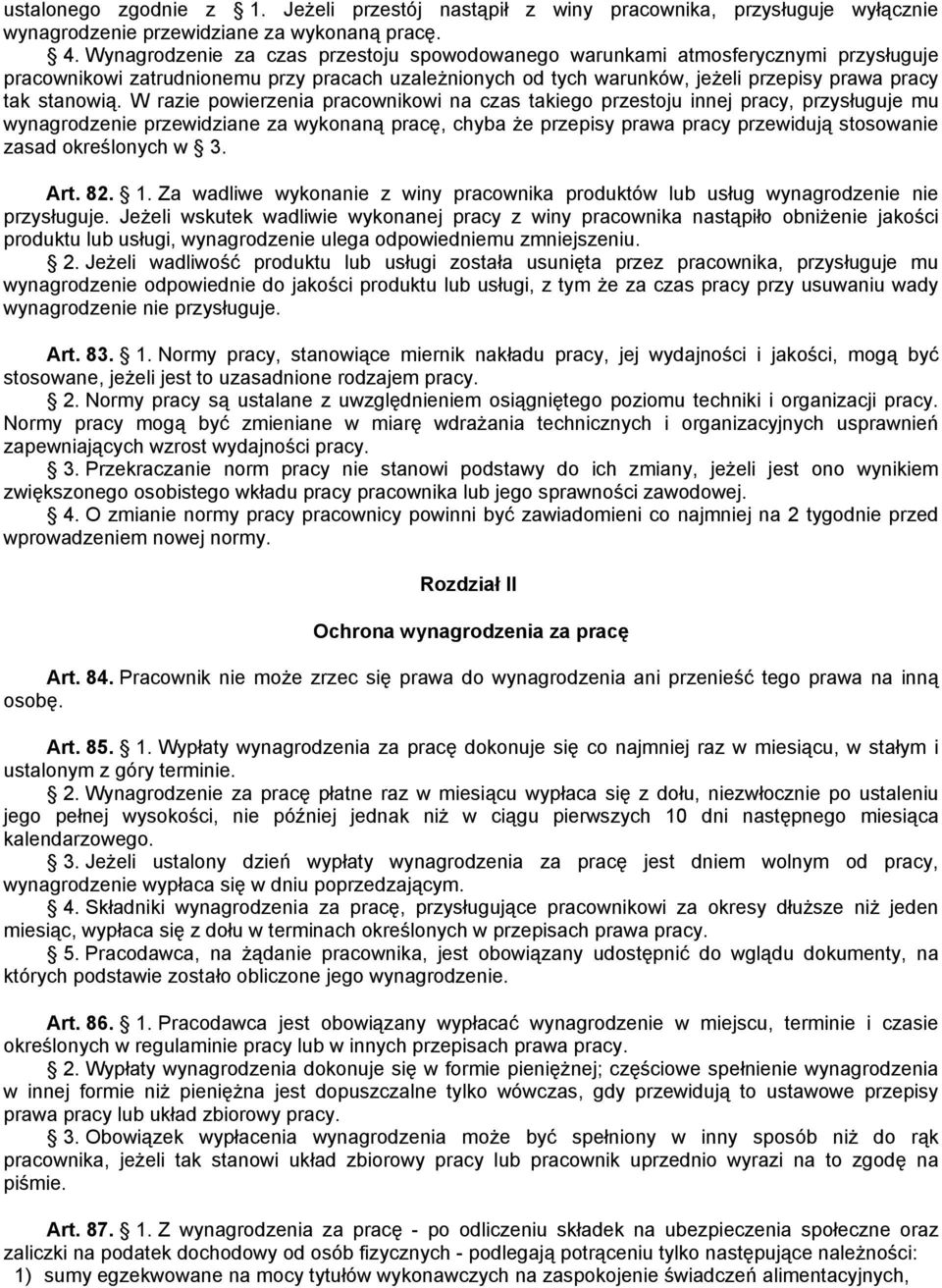 W razie powierzenia pracownikowi na czas takiego przestoju innej pracy, przysługuje mu wynagrodzenie przewidziane za wykonaną pracę, chyba że przepisy prawa pracy przewidują stosowanie zasad