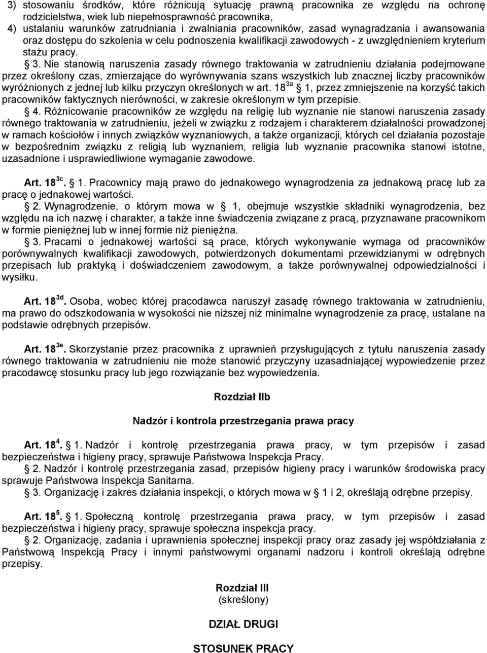 Nie stanowią naruszenia zasady równego traktowania w zatrudnieniu działania podejmowane przez określony czas, zmierzające do wyrównywania szans wszystkich lub znacznej liczby pracowników wyróżnionych