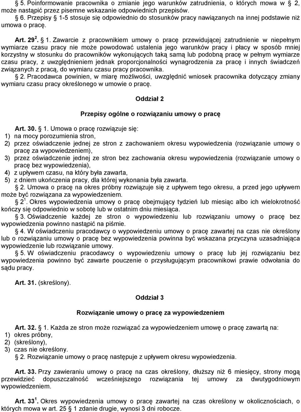 5 stosuje się odpowiednio do stosunków pracy nawiązanych na innej podstawie niż umowa o pracę. Art. 29 2. 1.