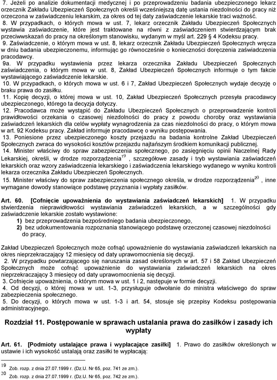 7, lekarz orzecznik Zakładu Ubezpieczeń Społecznych wystawia zaświadczenie, które jest traktowane na równi z zaświadczeniem stwierdzającym brak przeciwwskazań do pracy na określonym stanowisku,