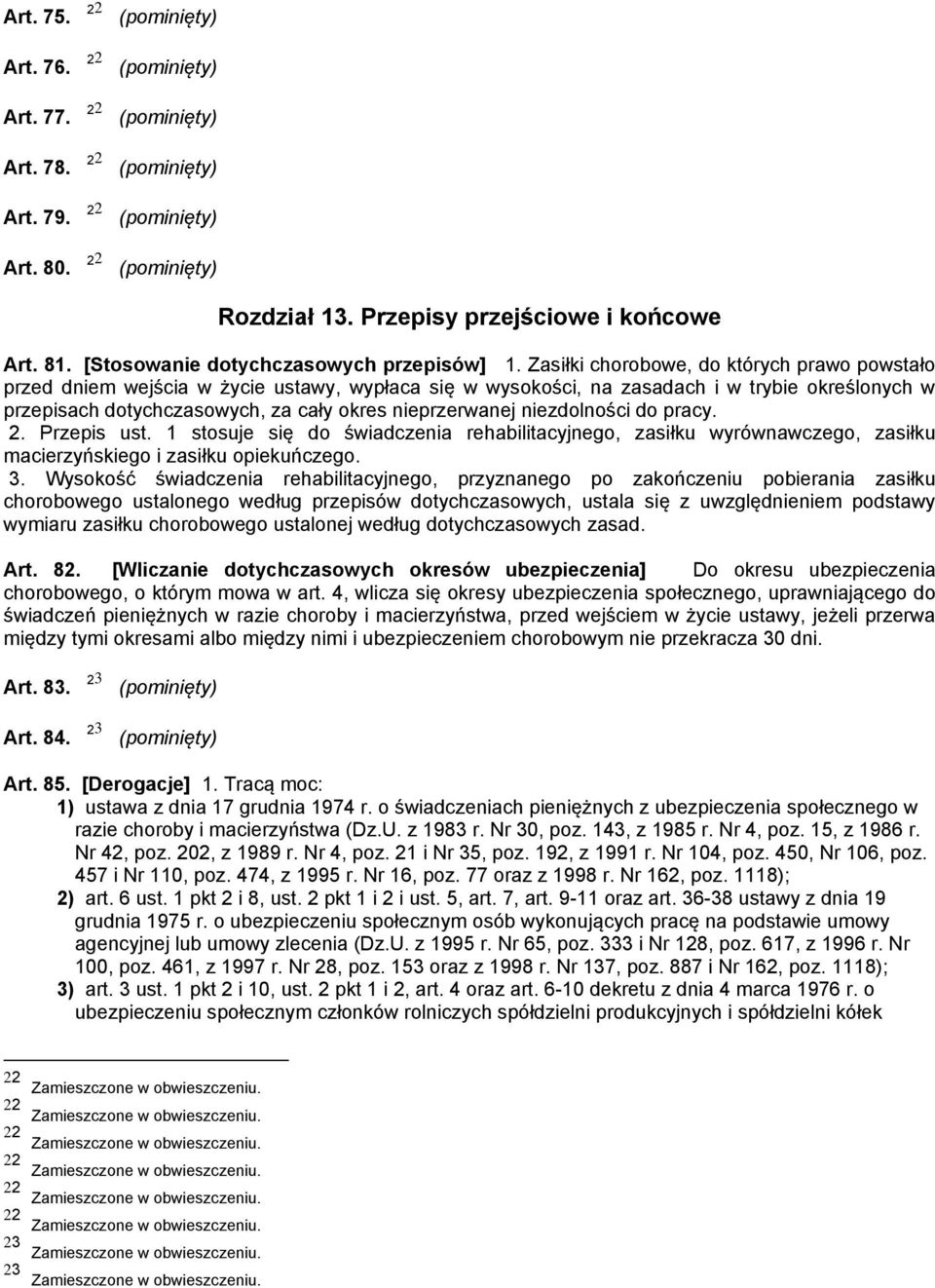 niezdolności do pracy. 2. Przepis ust. 1 stosuje się do świadczenia rehabilitacyjnego, zasiłku wyrównawczego, zasiłku macierzyńskiego i zasiłku opiekuńczego. 3.