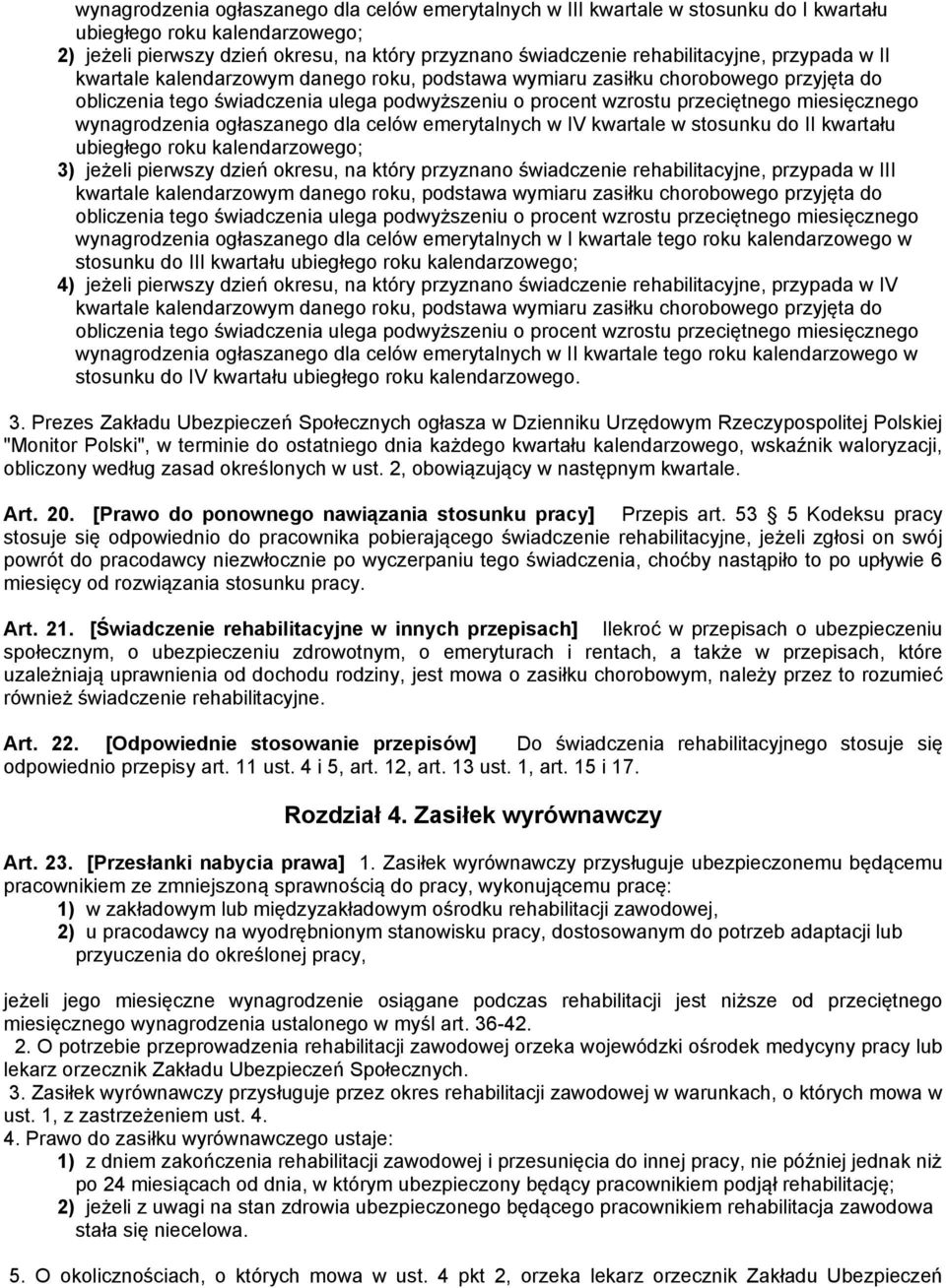 miesięcznego wynagrodzenia ogłaszanego dla celów emerytalnych w IV kwartale w stosunku do II kwartału ubiegłego roku kalendarzowego; 3) jeżeli pierwszy dzień okresu, na który przyznano świadczenie