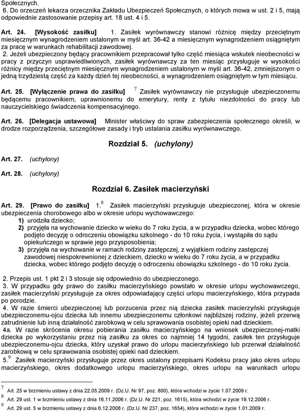 Jeżeli ubezpieczony będący pracownikiem przepracował tylko część miesiąca wskutek nieobecności w pracy z przyczyn usprawiedliwionych, zasiłek wyrównawczy za ten miesiąc przysługuje w wysokości