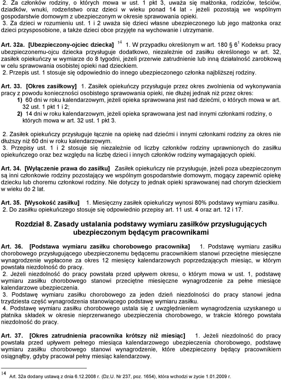 opieki. 3. Za dzieci w rozumieniu ust. 1 i 2 uważa się dzieci własne ubezpieczonego lub jego małżonka oraz dzieci przysposobione, a także dzieci obce przyjęte na wychowanie i utrzymanie. Art. 32a.