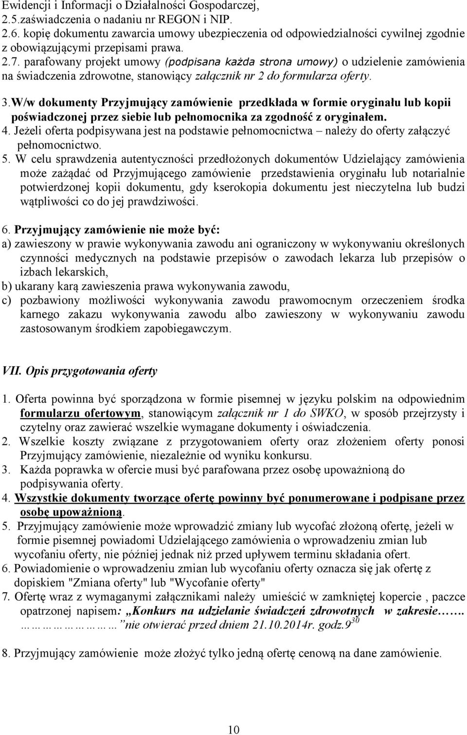 parafowany projekt umowy (podpisana każda strona umowy) o udzielenie zamówienia na świadczenia zdrowotne, stanowiący załącznik nr 2 do formularza oferty. 3.